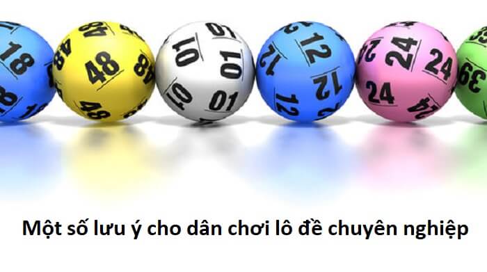 Một số lưu ý cho dân chơi lô đề chuyên nghiệp Một số lưu ý cho dân chơi lô đề chuyên nghiệp